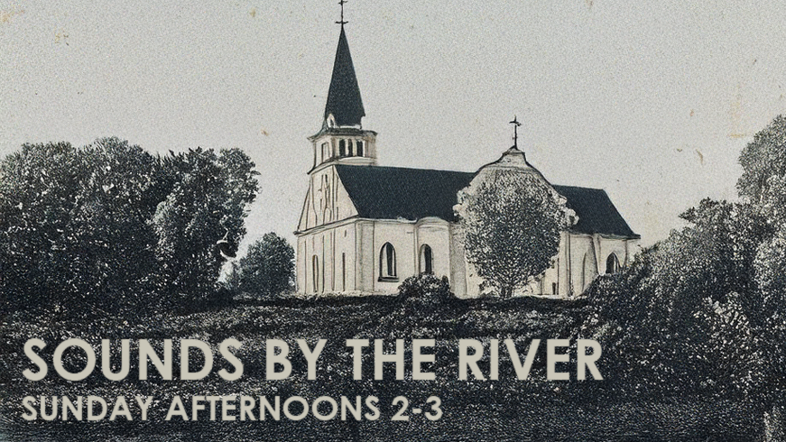 Sounds By The River Sounds By The River Show Sundays 2-3pm